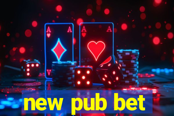 new pub bet